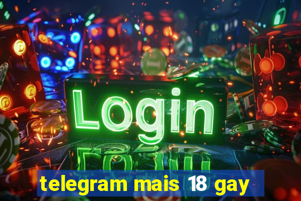 telegram mais 18 gay